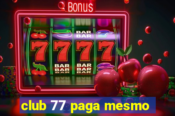 club 77 paga mesmo